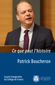 Ce que peut l’histoire De Patrick Boucheron - Collège de France