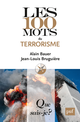 Les 100 mots du terrorisme De Alain Bauer et Jean-Louis Bruguière - Que sais-je ?