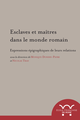 Esclaves et maîtres dans le monde romain  - Publications de l’École française de Rome