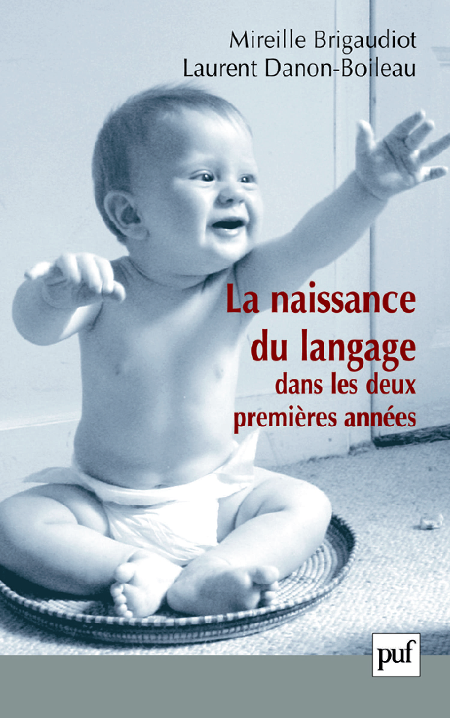 La naissance du langage dans les deux premières années De Mireille Brigaudiot et Laurent Danon-Boileau - Presses Universitaires de France