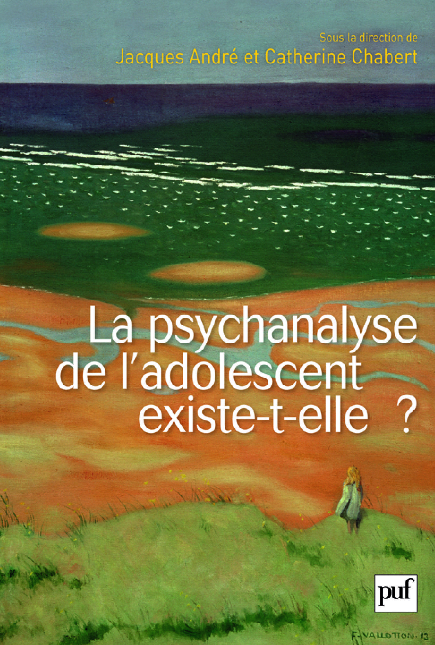 La psychanalyse de l'adolescent existe-t-elle ? De Jacques André et Catherine Chabert - Presses Universitaires de France