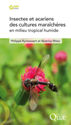 Insectes et acariens des cultures maraîchères en milieu tropical humide De Béatrice Rhino et Philippe Ryckewaert - Quæ