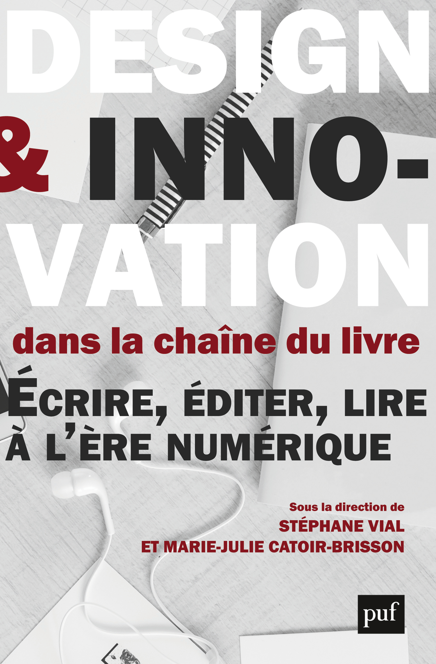 Design et innovation dans la chaîne du livre De Stéphane Vial et Marie-Julie Catoir-Brisson - Presses Universitaires de France