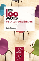Les 100 mots de la culture générale De Éric Cobast - Que sais-je ?