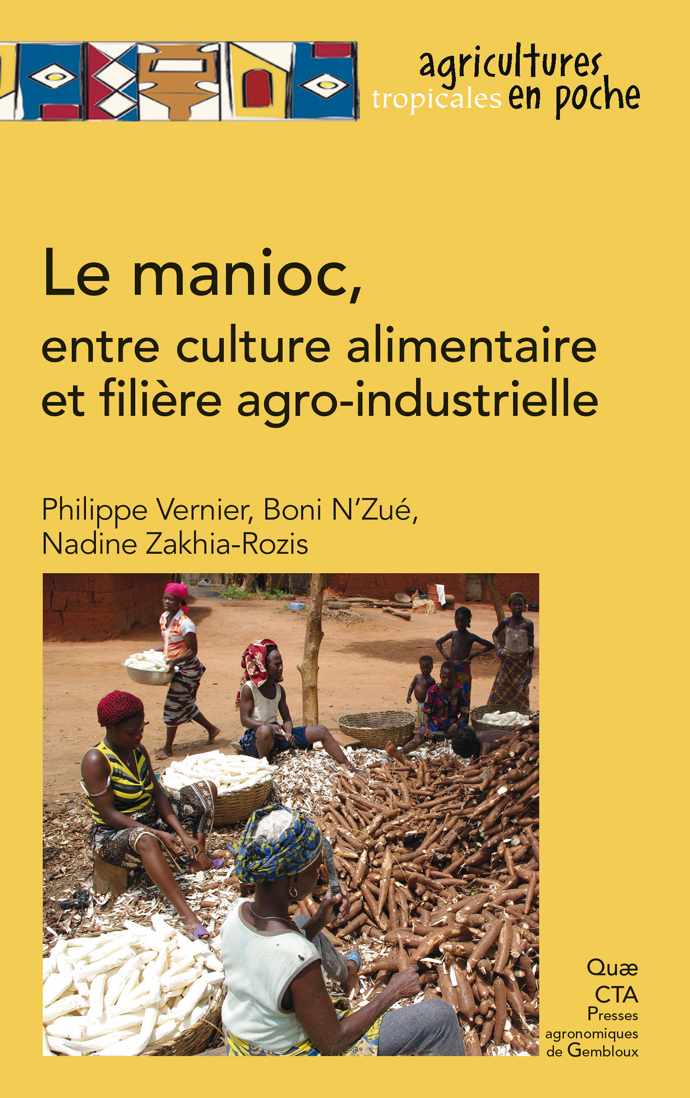 Le manioc, entre culture alimentaire et filière agro-industrielle De Philippe Vernier, Boni N’Zué et Nadine Zakhia-Rozis - Quæ