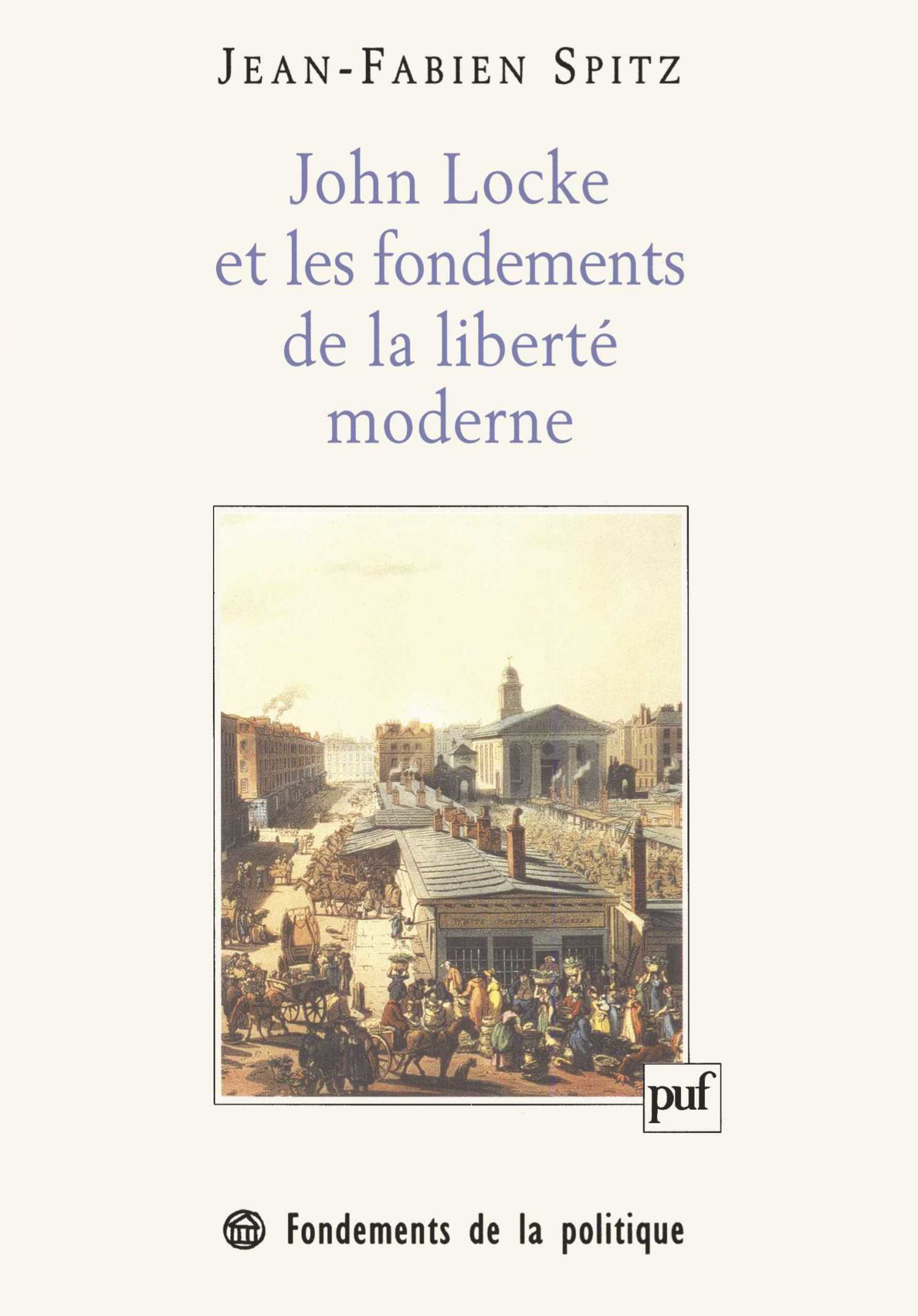 John Locke et les fondements de la liberté moderne De Jean-Fabien Spitz - Presses Universitaires de France