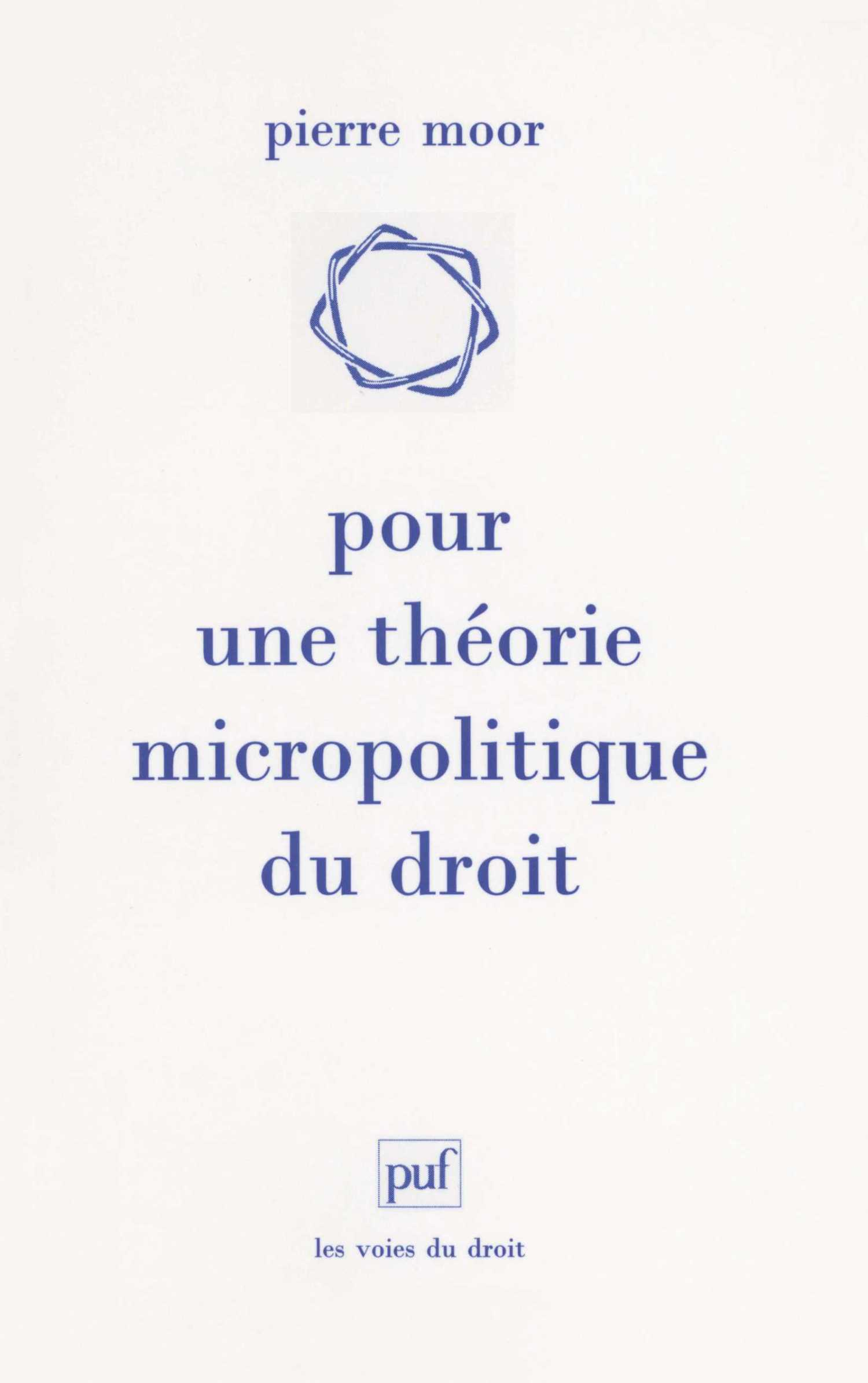 Pour une théorie micropolitique du droit De Pierre Moor - Presses Universitaires de France