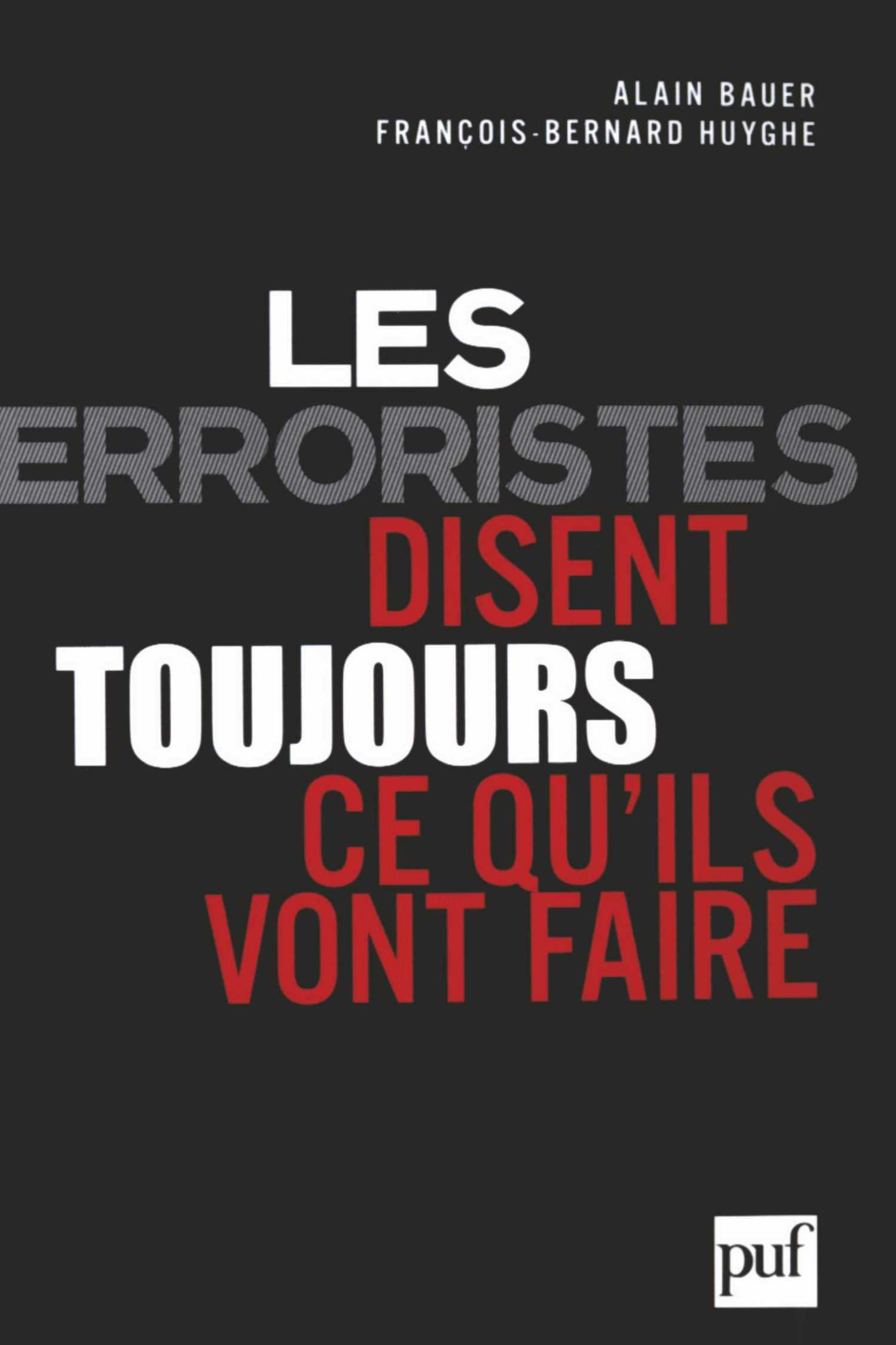 Les terroristes disent toujours ce qu'ils vont faire De Alain Bauer et François-Bernard Huyghe - Presses Universitaires de France