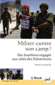 Militer contre son camp ? Des Israéliens engagés aux côtés des Palestiniens De Karine Lamarche - Presses Universitaires de France