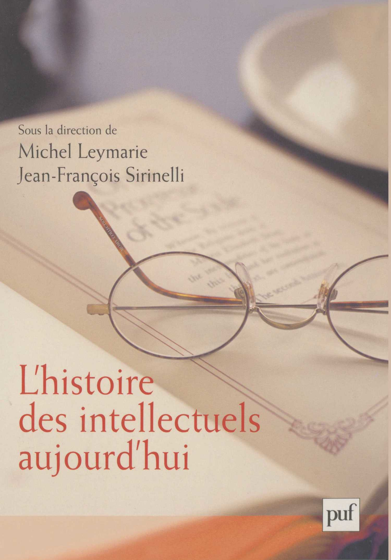 L'histoire des intellectuels aujourd'hui De Michel Leymarie et Jean-François Sirinelli - Presses Universitaires de France
