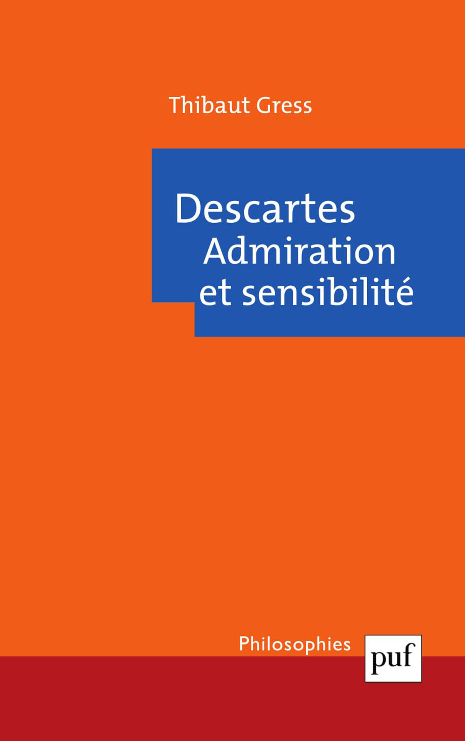 Descartes. Admiration et sensibilité De Thibaut Gress - Presses Universitaires de France