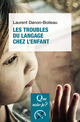 Les troubles du langage et de la communication chez l'enfant De Laurent Danon-Boileau - Que sais-je ?