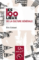 Les 100 lieux de la culture générale De Éric Cobast - Que sais-je ?