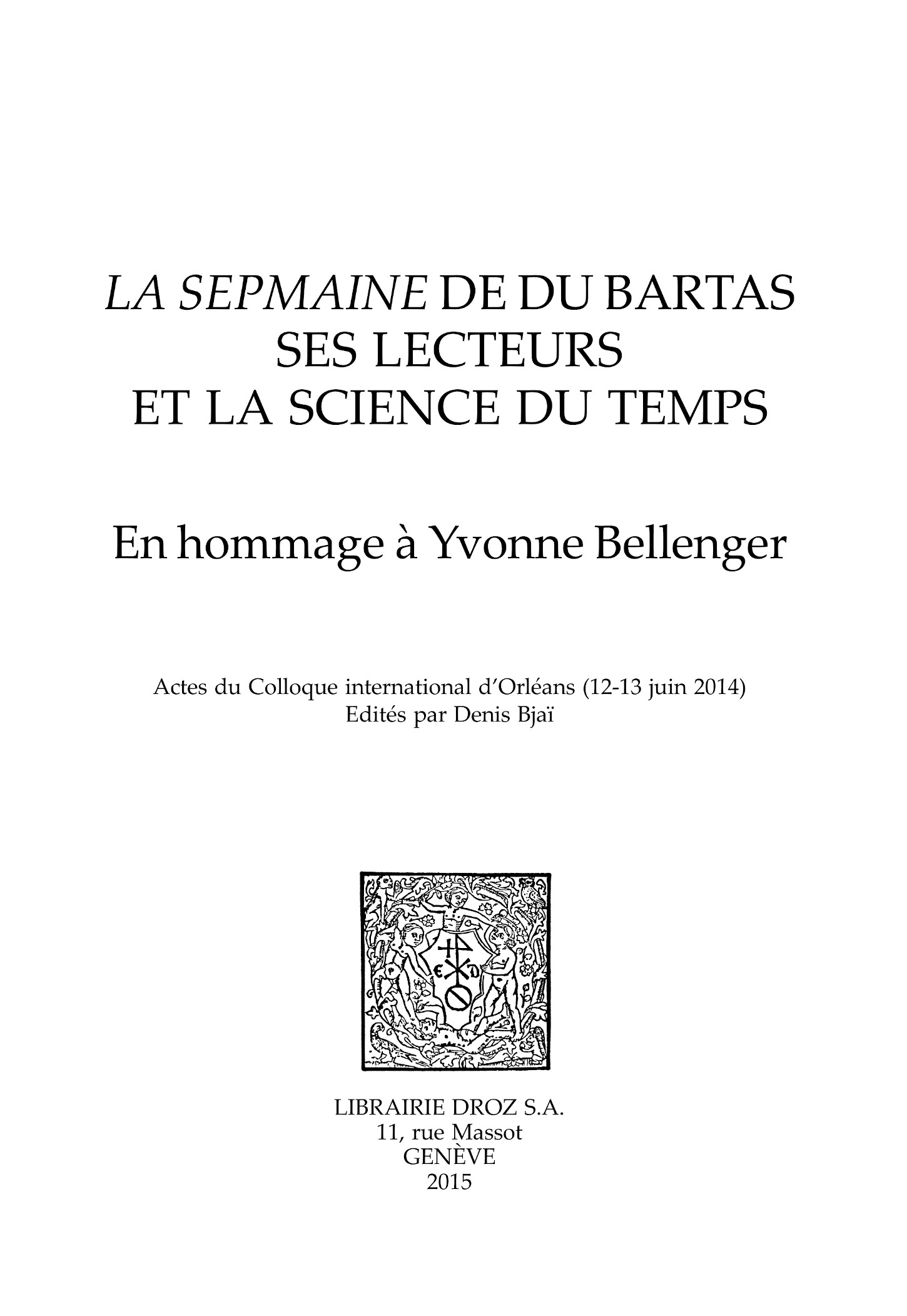 La Sepmaine de Du Bartas, ses lecteurs et la science du temps  - Librairie Droz