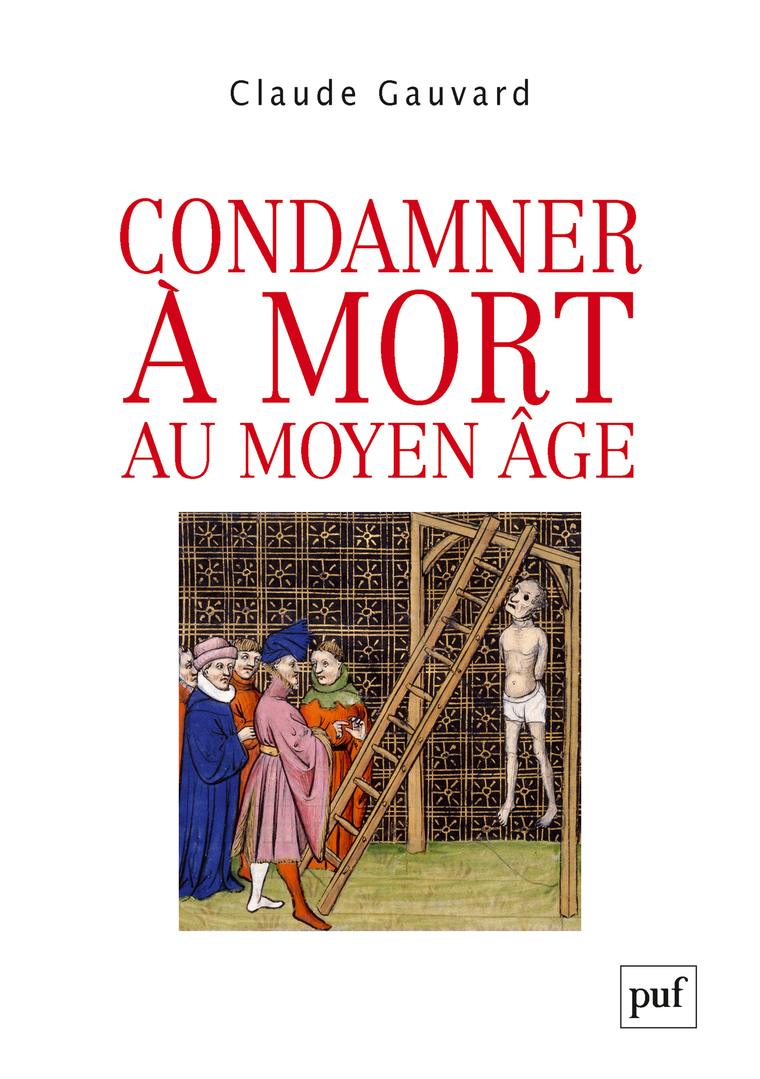 Condamner à mort au Moyen Âge De Claude Gauvard - Presses Universitaires de France