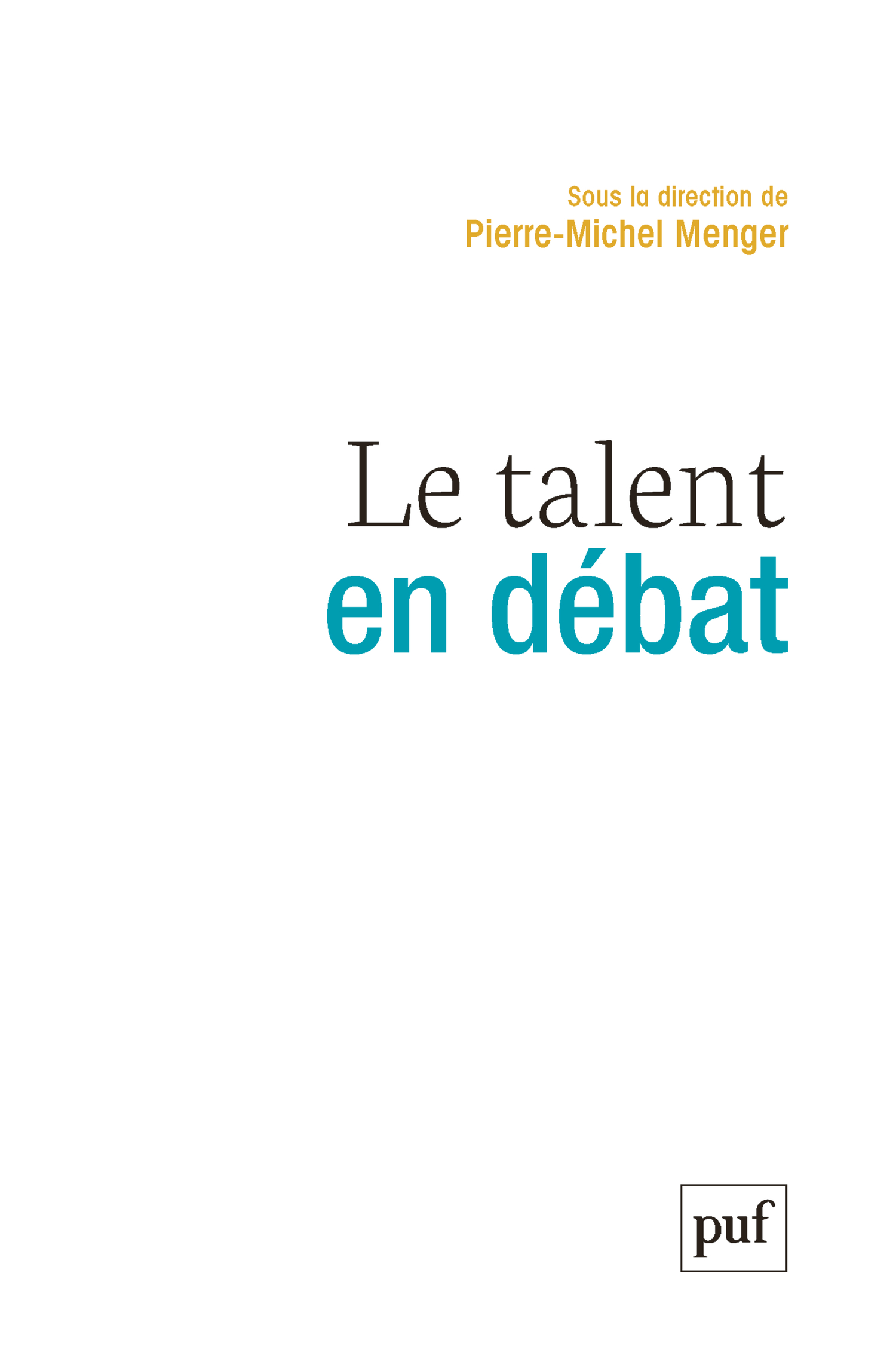 Le talent en débat De Pierre-Michel Menger - Presses Universitaires de France