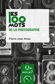 Les 100 mots de la photographie De Pierre-Jean Amar - Que sais-je ?