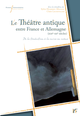 Le théâtre antique entre France et Allemagne (XIXe-XXe siècles)  - Presses universitaires François-Rabelais