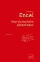 Mon dictionnaire géopolitique De Frédéric Encel - Presses Universitaires de France
