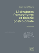 Littératures francophones et théorie postcoloniale De Jean-Marc Moura - Presses Universitaires de France