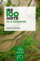 Les 100 mots de la géographie De Jérôme Dunlop - Que sais-je ?