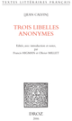 Trois libelles anonymes De Jean Calvin, Francis Higman, Olivier Millet, Francis Higman et Olivier Millet - Librairie Droz