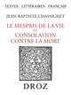 Le Mespris de la Vie et Consolation contre la Mort De Jean-Baptiste Chassignet - Librairie Droz