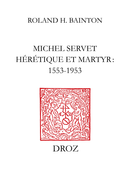 Michel Servet hérétique et martyr : 1553-1953 De Roland H. Bainton - Librairie Droz