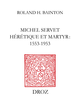 Michel Servet hérétique et martyr : 1553-1953 De Roland H. Bainton - Librairie Droz