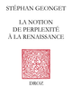 La Notion de perplexité à la Renaissance De Stéphan Geonget - Librairie Droz