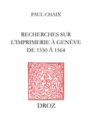 Recherches sur l’imprimerie à Genève de 1550 à 1564 De Paul Chaix - Librairie Droz