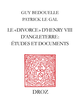 Le «divorce» d’Henry VIII d’Angleterre : études et documents De Guy Bedouelle et Patrick le Gal - Librairie Droz