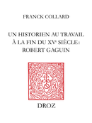 Un historien au travail à la fin du XVe siècle : Robert Gaguin De Franck Collard - Librairie Droz