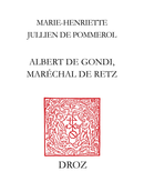 Albert de Gondi, maréchal de Retz De Marie-Henriette Jullien de Pommerol - Librairie Droz
