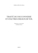 Traité de fauconnerie et d'autres oiseaux de vol De Pedro López de Ayala et Michel Garcia - Librairie Droz