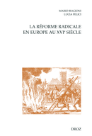 La Réforme radicale en Europe au XVIe siècle De Mario Biagioni, Lucia Felici et Liliane M Izzi - Librairie Droz