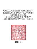 Catalogue des manuscrits juridiques (droit canon et droit romain) de la fin du XIIe au XIVe siècle conservés en Suisse  - Librairie Droz