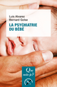 La psychiatrie du bébé De Bernard Golse et Luis Alvarez - Que sais-je ?