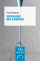 Sociologie des sciences De Yves Gingras - Que sais-je ?