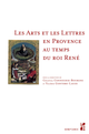 Les Arts et les Lettres en Provence au temps du roi René  - Presses universitaires de Provence