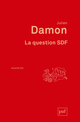 La question SDF De Julien DAMON - Presses Universitaires de France