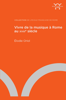Vivre de la musique à Rome au XVIIIe siècle De Élodie Oriol - Publications de l’École française de Rome