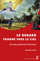 Le regard tourné vers le Ciel De Bernard Cousin - Presses universitaires de Provence