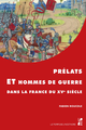 Prélats et hommes de guerre dans la France du XVe siècle De Fabien Roucole - Presses universitaires de Provence