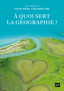 À quoi sert la géographie ? De Jean-Robert Pitte et Perrine Michon - Presses Universitaires de France