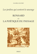 "Les jardins qui sentent le sauvage" : Ronsard et la poétique du paysage De Danièle Duport - Librairie Droz