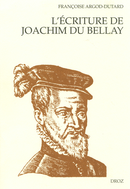 L'Ecriture de Joachim Du Bellay : Le discours poétique dans "Les Regrets" ; L'orthographe et la syntaxe dans les lettres de l'auteur De Françoise Argod-Dutard - Librairie Droz