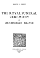 The Royal Funeral Ceremony in Renaissance France De Ralph E. Giesey - Librairie Droz