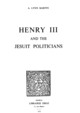 Henry III and the Jesuit Politicians De A. Lynn Martin - Librairie Droz