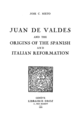 Juan de Valdes and the origins of the spanish and italian reformation De José C. Nieto - Librairie Droz